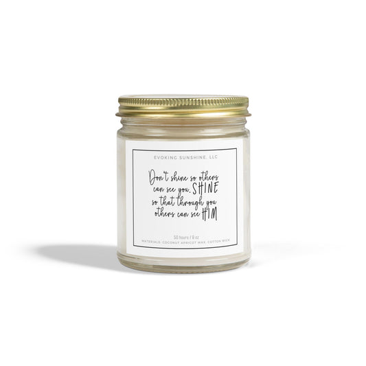 9oz Scented Candle, 'Don't shine so others can see you, SHINE so that through you others can see HIM', 9 Scents, Coconut Apricot Wax