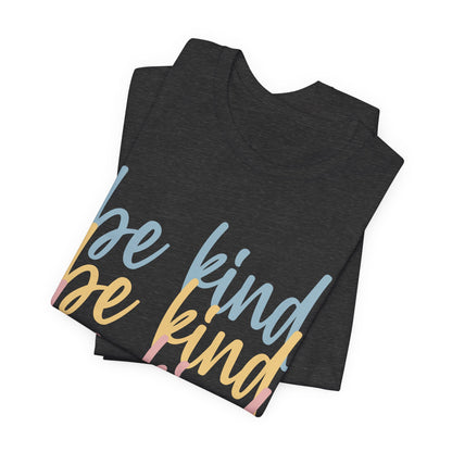 Be Kind, Be Kind, Be Kind Short Sleeve Tee, Kindness, Spread Kindness