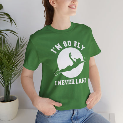 I'm So Fly I Never Land Shirt, Never Grow Up, Peter Pan, Unisex Soft-style Shirt; Express Delivery available