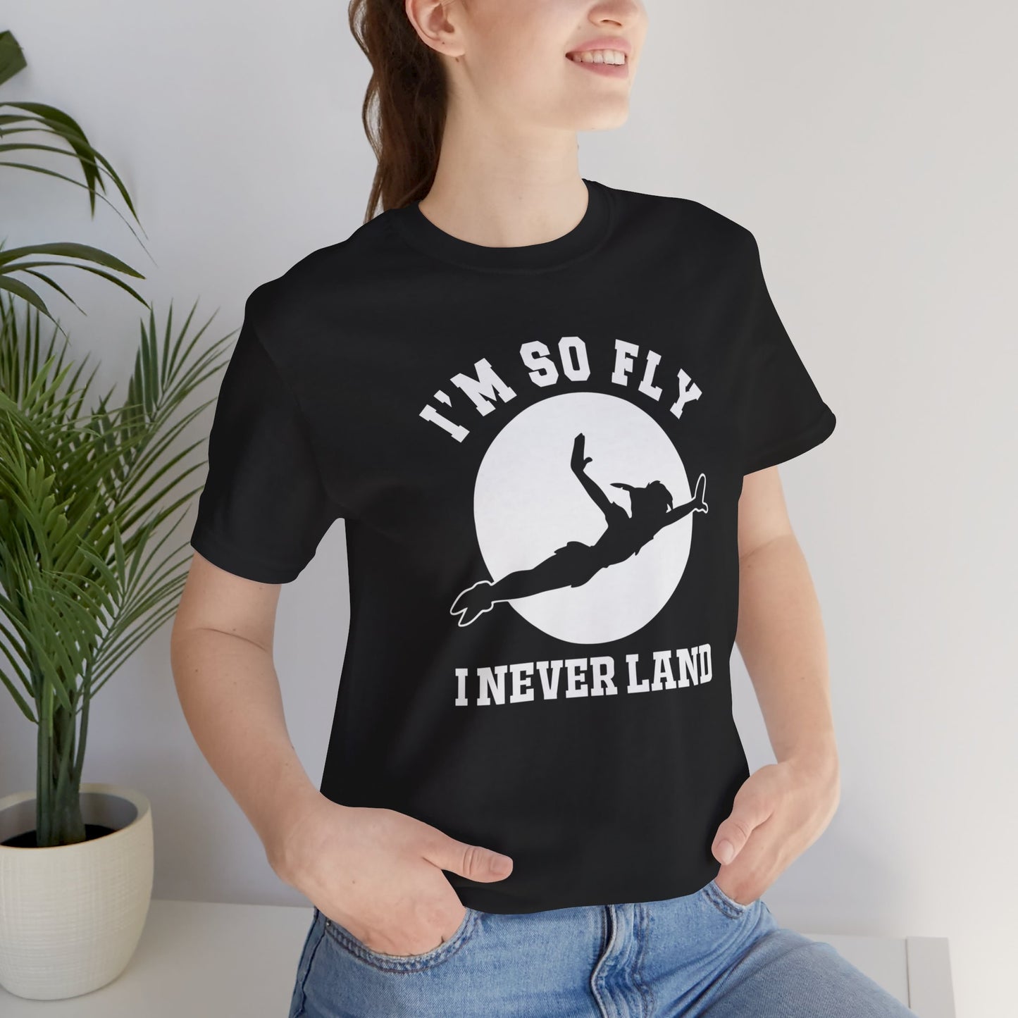 I'm So Fly I Never Land Shirt, Never Grow Up, Peter Pan, Unisex Soft-style Shirt; Express Delivery available